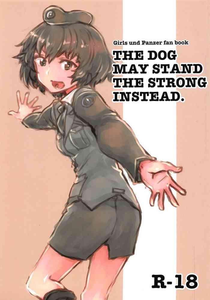 Footjob THE DOG MAY STAND THE STRONG INSTEAD- Girls und panzer hentai Cum Swallowing