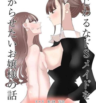 Gay Broken [Aweida] Ijiwaru na Do-S Maid o Wakarasetai Ojou-sam no hanashi Lesbiansex